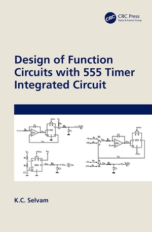 Design of Function Circuits with 555 Timer Integrated Circuit【電子書籍】[ K.C. Selvam ]