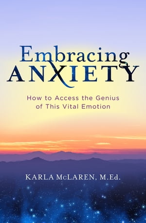 Embracing Anxiety How to Access the Genius of Th