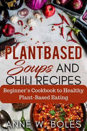 Plant Based Soups and Chili Recipes