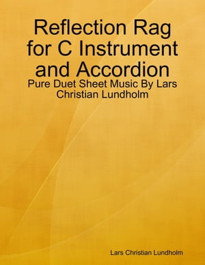 Reflection Rag for C Instrument and Accordion - Pure Duet Sheet Music By Lars Christian Lundholm【電子書籍】[ Lars Christian Lundholm ]