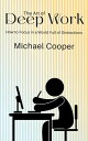 The Art of Deep Work - How to Focus in a World Full of Distractions【電子書籍】[ Micha...