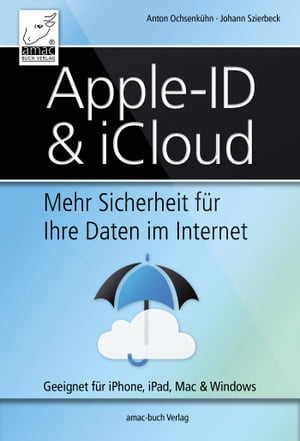 Apple ID & iCloud Mehr Sicherheit f?r Ihre Daten im Internet - Geeignet f?r iPhone, iPad, Mac & Windows【電子書籍】[ Anton Ochsenk?hn ]