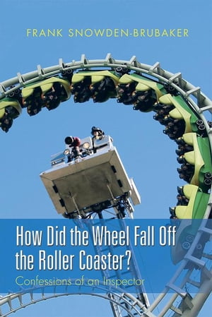 How Did the Wheel Fall off the Roller Coaster? Confessions of an Inspector