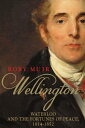 Wellington: Waterloo and the Fortunes of Peace 1814 1852【電子書籍】 Rory Muir