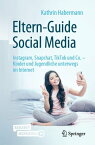 Eltern-Guide Social Media Instagram, Snapchat, TikTok und Co. ? Kinder und Jugendliche unterwegs im Internet【電子書籍】[ Kathrin Habermann ]