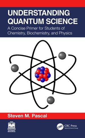 Understanding Quantum Science A Concise Primer for Students of Chemistry, Biochemistry and Physics【電子書籍】 Steven M. Pascal