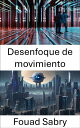 Desenfoque de movimiento Explorando la din mica de la visi n por computadora: se revela el desenfoque de movimiento【電子書籍】 Fouad Sabry