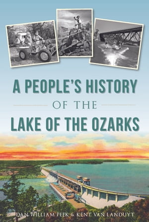 A People 039 s History of the Lake of the Ozarks【電子書籍】 Dan William Peek