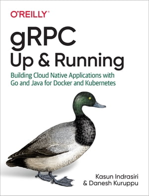 gRPC: Up and Running Building Cloud Native Applications with Go and Java for Docker and Kubernetes