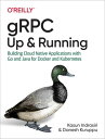 gRPC: Up and Running Building Cloud Native Applications with Go and Java for Docker and Kubernetes【電子書籍】 Kasun Indrasiri