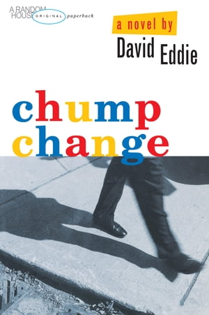 Chump Change【電子書籍】[ David Eddie ]