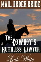 ŷKoboŻҽҥȥ㤨The Cowboy's Ruthless Lawyer (Mail Order Bride Western Brides of Goldington Court, Book, #2Żҽҡ[ Leah White ]פβǤʤ120ߤˤʤޤ