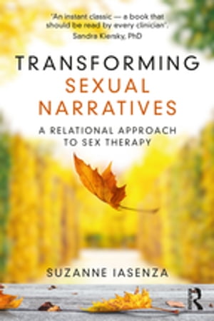 Transforming Sexual Narratives A Relational Approach to Sex TherapyŻҽҡ[ Suzanne Iasenza ]