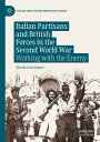 Italian Partisans and British Forces in the Second World War Working with the En...