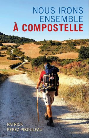 Nous irons ensemble ? Compostelle【電子書籍】[ Patrick P?rez-Pibouleau ]