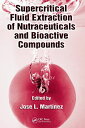 Supercritical Fluid Extraction of Nutraceuticals and Bioactive Compounds【電子書籍】