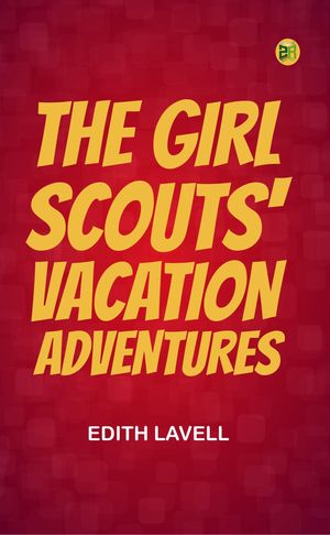 The Girl Scouts' Vacation Adventures【電子書籍】[ Edith Lavell ]