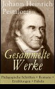 Gesammelte Werke: P?dagogische Schriften + Romane + Erz?hlungen + Fabeln Lienhard und Gertrud + Wie Gertrud ihre Kinder lehrt + Meine Nachforschungen ?ber den Gang der Natur in der Entwicklung des Menschengeschlechts + Fabeln