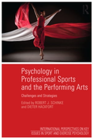Psychology in Professional Sports and the Performing Arts Challenges and Strategies【電子書籍】