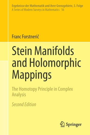 Stein Manifolds and Holomorphic Mappings The Homotopy Principle in Complex Analysis【電子書籍】 Franc Forstneri