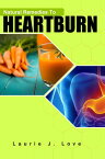 Natural Remedies To Heartburn Stop Acid Reflux Without Drugs【電子書籍】[ Laurie J Love ]