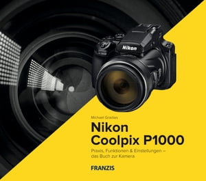 Kamerabuch Nikon Coolpix P1000 Praxis, Funktionen & Einstellungen ? das Buch zur KameraŻҽҡ[ Michael Gradias ]