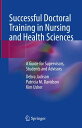 Successful Doctoral Training in Nursing and Health Sciences A Guide for Supervisors, Students and Advisors