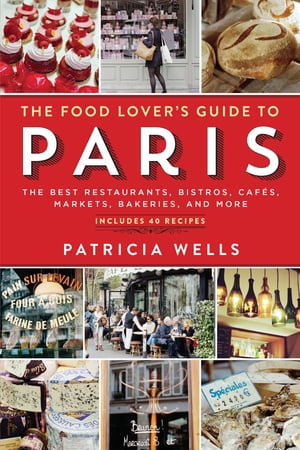 ŷKoboŻҽҥȥ㤨The Food Lover's Guide to Paris The Best Restaurants, Bistros, Caf?s, Markets, Bakeries, and MoreŻҽҡ[ Patricia Wells ]פβǤʤ1,283ߤˤʤޤ