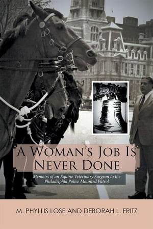 ŷKoboŻҽҥȥ㤨A WomanS Job Is Never Done Memoirs of an Equine Veterinary Surgeon to the Philadelphia Police Mounted PatrolŻҽҡ[ M. Phyllis Lose ]פβǤʤ468ߤˤʤޤ