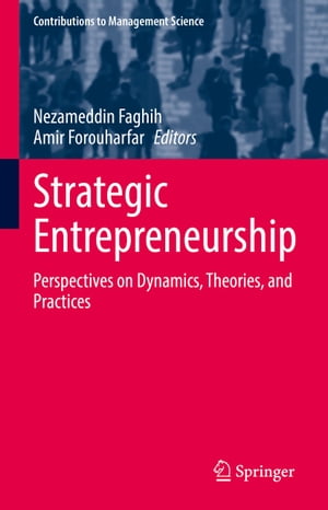 Strategic Entrepreneurship Perspectives on Dynamics, Theories, and Practices【電子書籍】