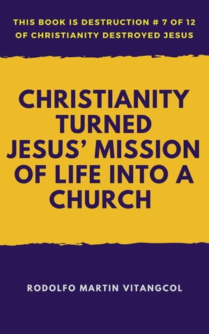 Christianity Turned Jesus’ Mission of Life Into a Church