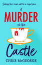 A Murder at the Castle A gripping and cosy murder mystery for fans of The Windsor Knot and Knives Out【電子書籍】 Chris McGeorge