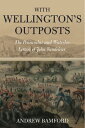 With Wellington 039 s Outposts The Peninsular and Waterloo Letters of John Vandeleur【電子書籍】 John Vandeleur