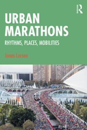 Urban Marathons Rhythms, Places, Mobilities【電子書籍】[ Jonas Larsen ]