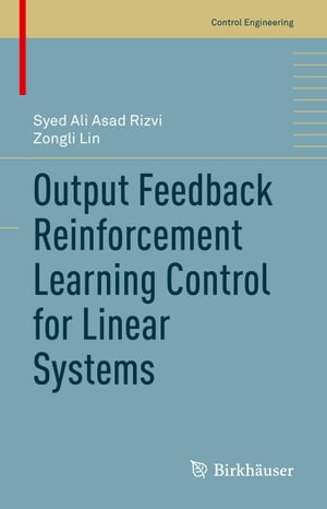 Output Feedback Reinforcement Learning Control for Linear Systems【電子書籍】[ Syed Ali Asad Rizvi ]