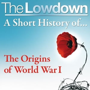 The Lowdown: A Short History of the Origins of World War I