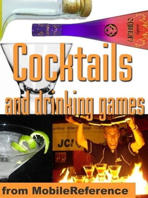Cocktails And Drinking Games: Complete Guide To Bartending With Over 500 Cocktail Recipes. Alcoholic Beverages History, Culture, And Drinking Styles. Over 100 Drinking Games And Variations (Mobi Health)Żҽҡ[ MobileReference ]