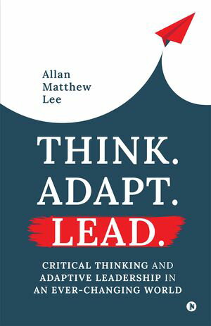 ŷKoboŻҽҥȥ㤨Think. Adapt. Lead Critical Thinking and Adaptive Leadership In An EverChanging WorldŻҽҡ[ Allan Matthew Lee ]פβǤʤ282ߤˤʤޤ