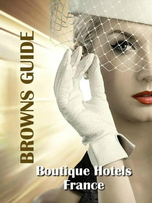 Browns Guide Boutique Hotels - France