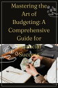 Mastering the Art of Budgeting: A Comprehensive Gu