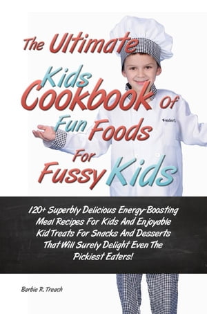 The Ultimate Kids Cookbook Of Fun Foods For Fussy Kids
