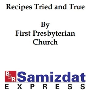 Recipes Tried and True, compiled by the Ladies' Aid Society of the First Presbyterian Church, Marion, Ohio (1894)