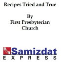 Recipes Tried and True, compiled by the Ladies' Aid Society of the First Presbyt...