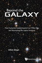 Beyond The Galaxy: How Humanity Looked Beyond Our Milky Way And Discovered The E...