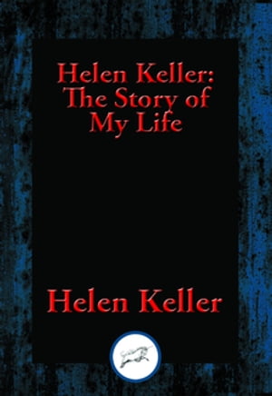 Helen Keller: The Story of My Life The Story of My Life' by Helen Keller with 'Her Letters' (1887-1901) and 'A Supplementary Account of Her Education'