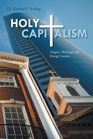 Holy Capitalism Origins, Workings and Energy Catalyst