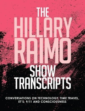 The Hillary Raimo Show Transcripts Conversations On Technology, Time Travel, Et's, and Consciousness