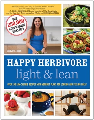 Happy Herbivore Light & Lean Over 150 Low-Calorie Recipes with Workout Plans for Looking and Feeling Great【電子書籍】[ Lindsay S. Nixon ]