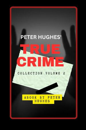 PETER HUGHES TRUE CRIME COLLECTION VOLUME 2