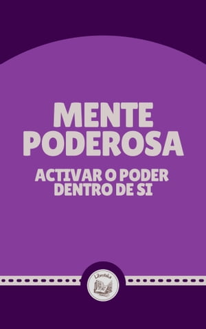 MENTE PODEROSA: ACTIVAR O PODER DENTRO DE SI